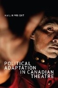 Cover: Political Adaptation in Canadian Theatre - McGill-Queen's University Press