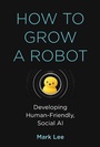 Cover: How to Grow a Robot - MIT Press