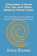 Cover: Chocolate is Good For You and Other Need-to-Know Facts - Anna Brown