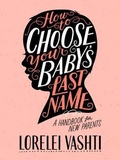 Cover: How to Choose Your Baby's Last Name - Lorelei Vashti Waite
