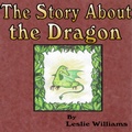 Cover: The Story About the Dragon - Leslie Williams