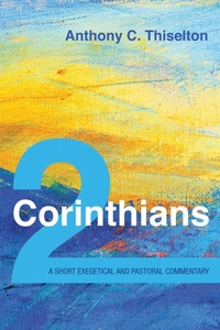 Abbildung von: 2 Corinthians: A Short Exegetical and Pastoral Commentary - Wipf and Stock Publishers
