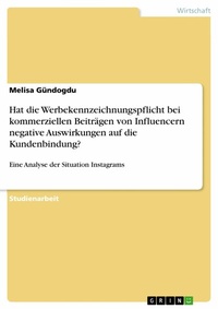 Abbildung von: Hat die Werbekennzeichnungspflicht bei kommerziellen Beiträgen von Influencern negative Auswirkungen auf die Kundenbindung? - GRIN Verlag