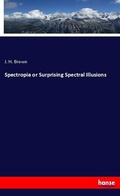 Cover: Spectropia or Surprising Spectral Illusions - Hansebooks