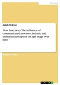 Cover: New fun(ction). The influence of communicated newness, hedonic and utilitarian perception on app usage over time - GRIN Verlag