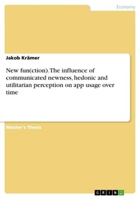 Enlarge image Cover: New fun(ction). The influence of communicated newness, hedonic and utilitarian perception on app usage over time - GRIN Verlag
