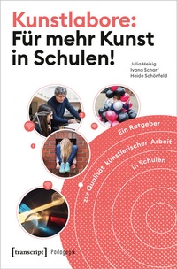 Abbildung von: Kunstlabore: Für mehr Kunst in Schulen! - transcript