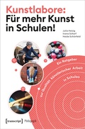 Cover: Kunstlabore: F&uuml;r mehr Kunst in Schulen! - transcript