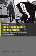 Cover: Die visuelle Kultur der Migration - transcript
