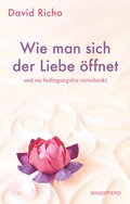 Cover: Wie man sich der Liebe &ouml;ffnet und sie bedingungslos verschenkt - Windpferd