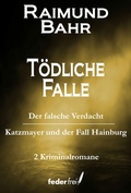 Cover: T&ouml;dliche Falle: Der falsche Verdacht und Katzmeyer und der Fall Hainburg - Federfrei Verlag
