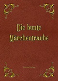 Cover: Die bunte M&auml;rchentraube - Carow Verlag Gruppe