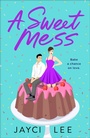 Cover: A Sweet Mess - St. Martin's Griffin