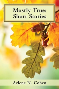 Enlarge image Cover: Mostly True - Arlene N. Cohen