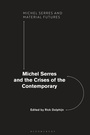 Cover: Michel Serres and the Crises of the Contemporary - Bloomsbury Academic