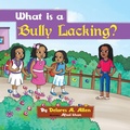 Cover: What Is a Bully Lacking? - AUTHORHOUSE