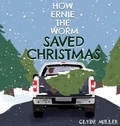 Cover: How Ernie the Worm Saved Christmas - Clay Bridges Press