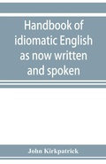 Cover: Handbook of idiomatic English as now written and spoken - ALPHA EDITION