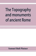 Cover: The topography and monuments of ancient Rome - ALPHA EDITION