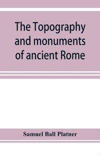 Enlarge image Cover: The topography and monuments of ancient Rome - ALPHA EDITION