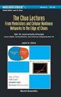 Cover: Chua Lectures, The: From Memristors And Cellular Nonlinear Networks To The Edge Of Chaos - Volume Iv. Local Activity Principle: Chua's Riddle, Turing Machine, And Universal Computing Rule 137 - World Scientific Publishing Co Pte Ltd