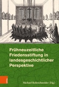 Cover: Fr&uuml;hneuzeitliche Friedensstiftung in landesgeschichtlicher Perspektive - B&ouml;hlau