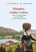 Cover: K&auml;mpfen. Leiden. Lieben. Leben im Schwarzwald von den Kelten bis ins 20. Jahrhundert. Heimatgeschichte packend erz&auml;hlt: die Lebenswirklichkeit der einfachen Schwarzw&auml;lderinnen und Schwarzw&auml;lder. - S&uuml;dverlag