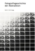 Cover: Fotografiegeschichte der Abstraktion - K&ouml;nig, Walther