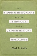 Cover: Yiddish Historians and the Struggle for a Jewish History of the Holocaust - Wayne State University Press