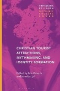 Cover: Christian Tourist Attractions, Mythmaking, and Identity Formation - Bloomsbury Academic