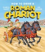 Cover: How to Drive a Roman Chariot - Simon & Schuster Childrens Books