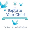 Cover: The Baptism of Your Child - Westminster John Knox Press