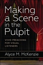 Cover: Making a Scene in the Pulpit - Westminster John Knox Press