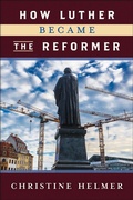 Cover: How Luther Became the Reformer - Westminster John Knox Press