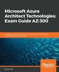 Cover: Microsoft Azure Architect Technologies: Exam Guide AZ-300 - Packt Publishing Limited