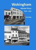 Cover: Wokingham Market Place 1900 - 2019 - The Wokingham Society