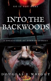 Enlarge image Cover: Into The Backwoods - A Collection of Horror Stories - Douglas Wright