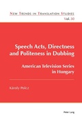Cover: Speech Acts, Directness and Politeness in Dubbing - Peter Lang Verlag