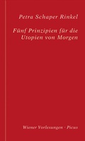 Cover: F&uuml;nf Prinzipien f&uuml;r die Utopien von Morgen - Picus Verlag