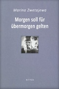 Cover: Morgen soll f&uuml;r &uuml;bermorgen gelten / Marina Zwetajewa - Ritter Klagenfurt