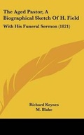 Cover: The Aged Pastor, A Biographical Sketch Of H. Field - Kessinger Publishing