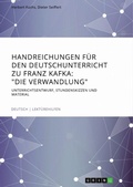Cover: Handreichungen fuer den Deutschunterricht zu Franz Kafka - GRIN Verlag