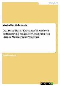 Abbildung von: Das Burke-Litwin-Kausalmodell und sein Beitrag für die praktische Gestaltung von Change Management-Prozessen - GRIN Verlag