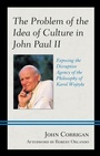 Cover: The Problem of the Idea of Culture in John Paul II - Lexington Books
