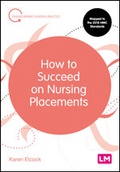 Cover: How to Succeed on Nursing Placements - Learning Matters Ltd