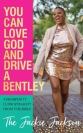 Cover: You Can Love God and Drive a Bentley! - Prosperity Life, LLC