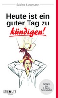 Cover: Heute ist ein guter Tag zu k&uuml;ndigen! - Stieglitz Verlag