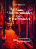 Cover: Vom Alimentens&uuml;nder zum Massenm&ouml;rder - Verlagshaus Schlosser