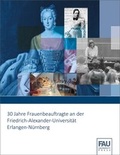 Cover: 30 Jahre Frauenbeauftragte an der Friedrich-Alexander-Universit&auml;t Erlangen-N&uuml;rnberg - FAU University Press