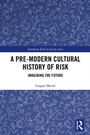 Cover: A Pre-Modern Cultural History of Risk - Routledge